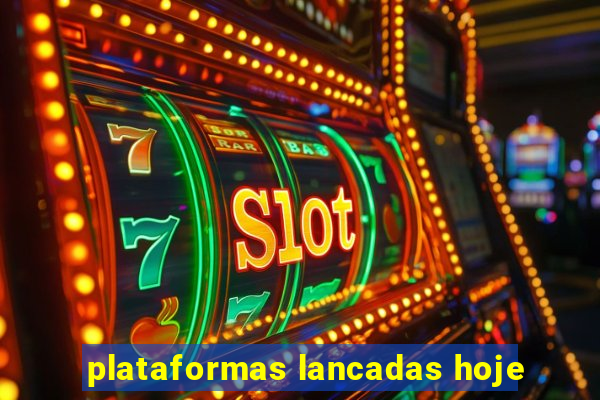 plataformas lancadas hoje